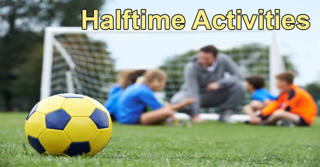 halftime activities in Soccer