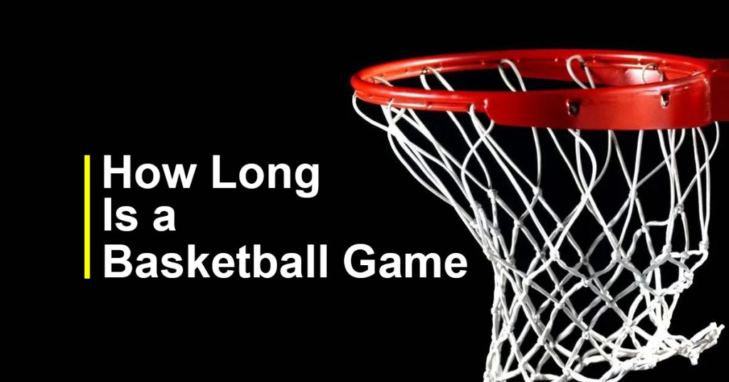 How long is a Basketball Game