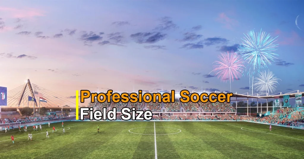 Professional Soccer Field Size