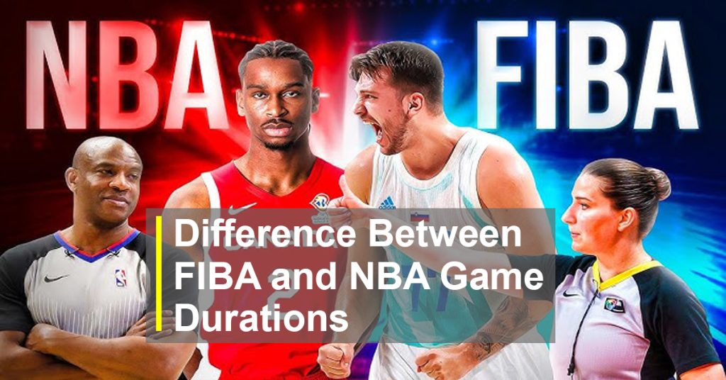 What is the difference between FIBA and NBA Game Duration